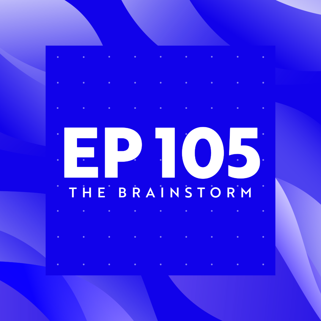 The Brainstorm EP 105
